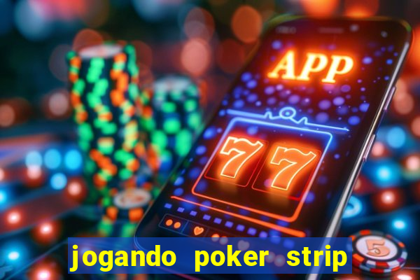 jogando poker strip com a mae